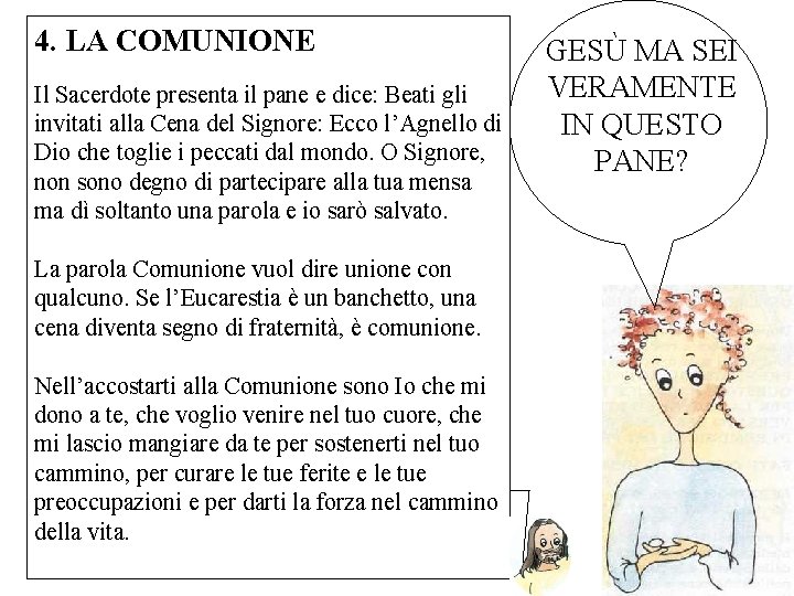 4. LA COMUNIONE Il Sacerdote presenta il pane e dice: Beati gli invitati alla