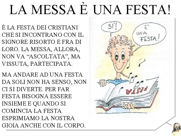 LA MESSA È UNA FESTA! È LA FESTA DEI CRISTIANI CHE SI INCONTRANO CON