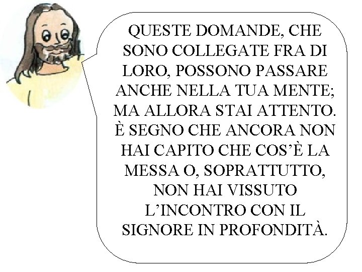 QUESTE DOMANDE, CHE SONO COLLEGATE FRA DI LORO, POSSONO PASSARE ANCHE NELLA TUA MENTE;