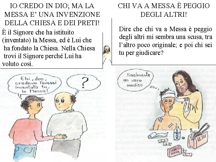 IO CREDO IN DIO; MA LA MESSA E’ UNA INVENZIONE DELLA CHIESA E DEI