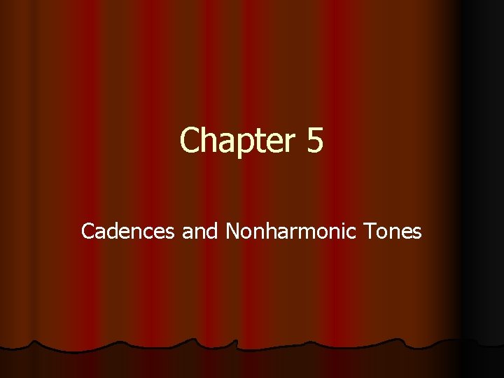 Chapter 5 Cadences and Nonharmonic Tones 