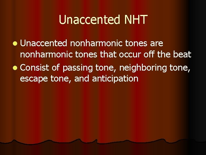 Unaccented NHT l Unaccented nonharmonic tones are nonharmonic tones that occur off the beat