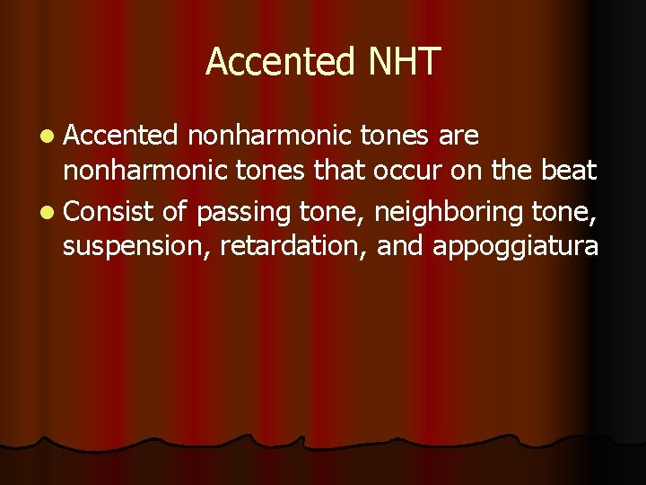 Accented NHT l Accented nonharmonic tones are nonharmonic tones that occur on the beat