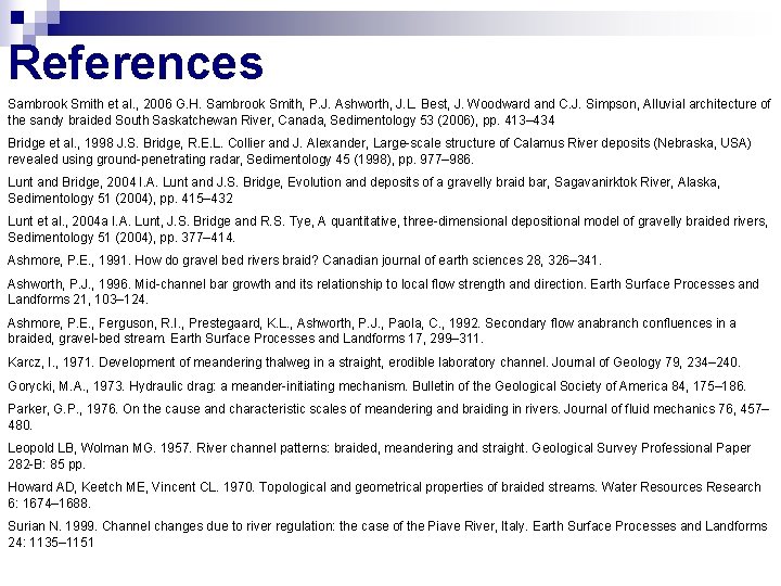 References Sambrook Smith et al. , 2006 G. H. Sambrook Smith, P. J. Ashworth,