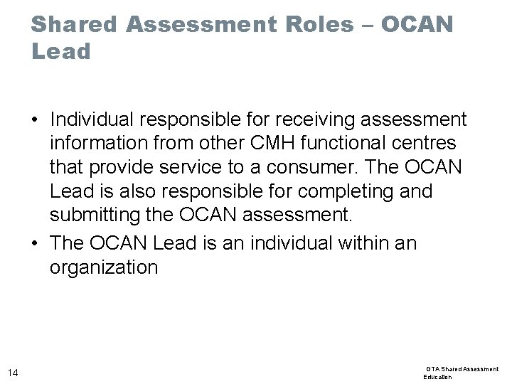 Shared Assessment Roles – OCAN Lead • Individual responsible for receiving assessment information from