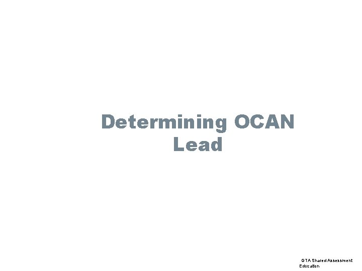 Determining OCAN Lead GTA Shared Assessment Education 