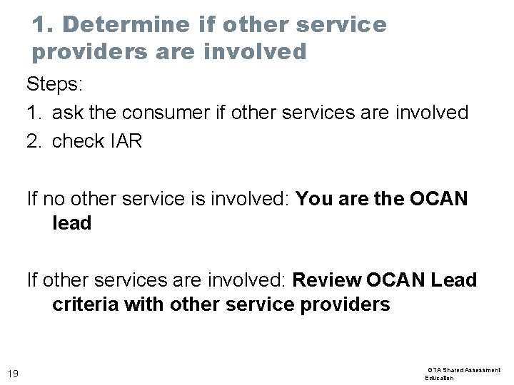 1. Determine if other service providers are involved Steps: 1. ask the consumer if