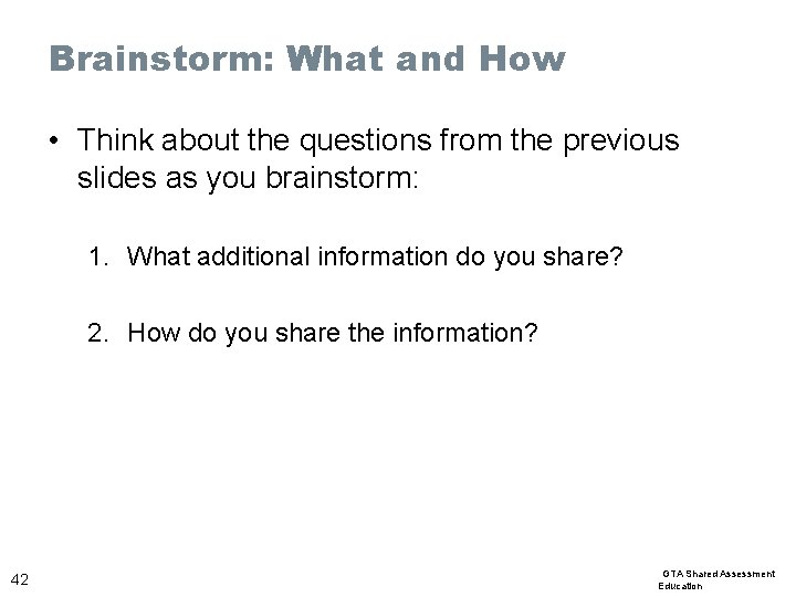 Brainstorm: What and How • Think about the questions from the previous slides as