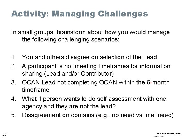 Activity: Managing Challenges In small groups, brainstorm about how you would manage the following