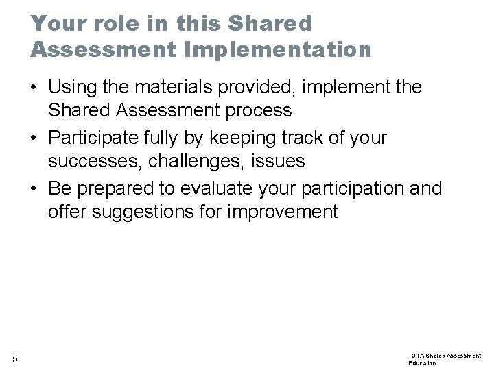 Your role in this Shared Assessment Implementation • Using the materials provided, implement the