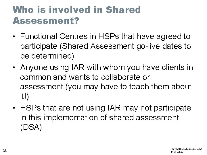 Who is involved in Shared Assessment? • Functional Centres in HSPs that have agreed