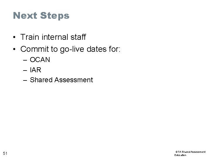 Next Steps • Train internal staff • Commit to go-live dates for: – OCAN