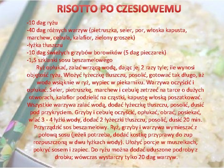 RISOTTO PO CZESIOWEMU -10 dag ryżu -40 dag różnych warzyw (pietruszka, seler, por, włoska