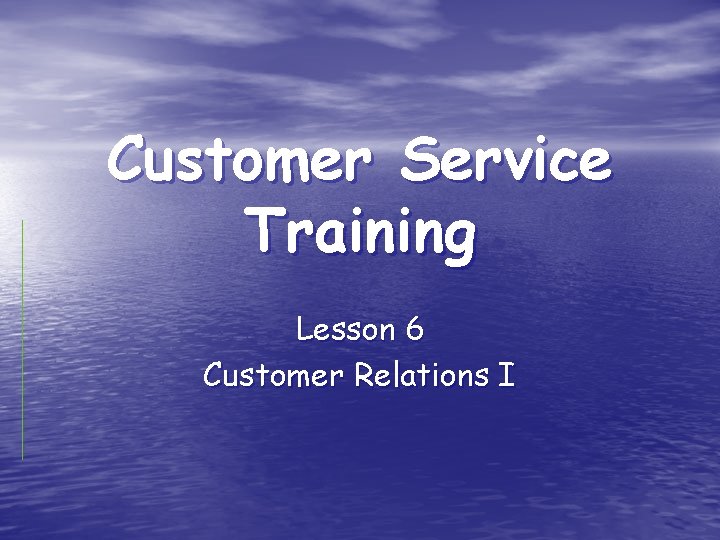 Customer Service Training Lesson 6 Customer Relations I 