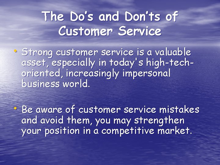 The Do’s and Don’ts of Customer Service • Strong customer service is a valuable