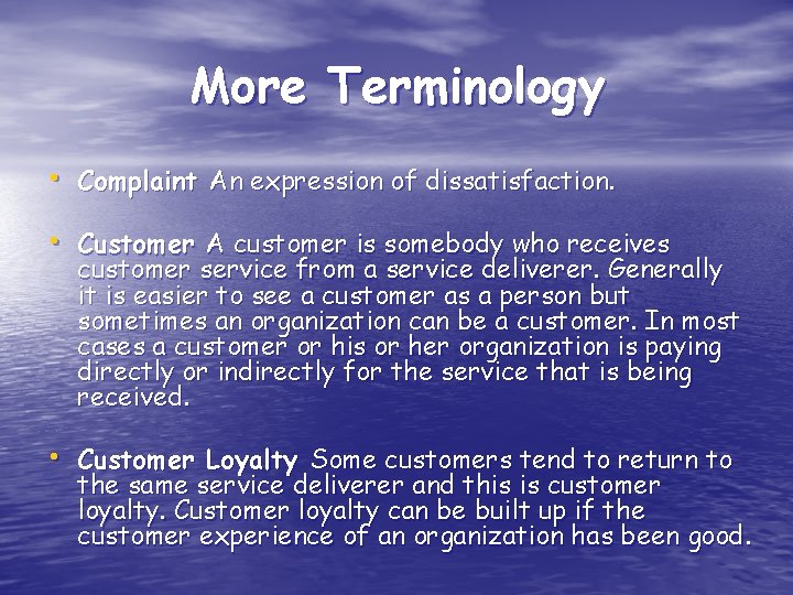 More Terminology • Complaint An expression of dissatisfaction. • Customer A customer is somebody