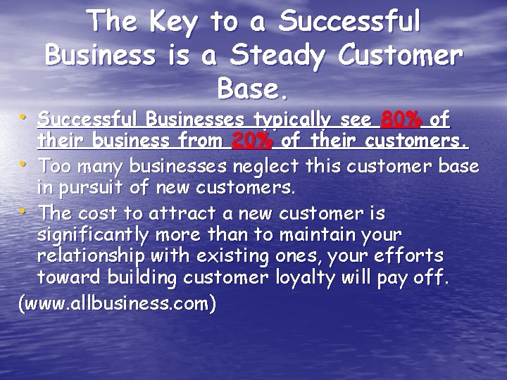 The Key to a Successful Business is a Steady Customer Base. • Successful Businesses