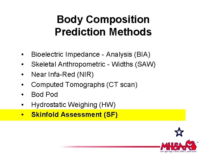 Body Composition Prediction Methods • • Bioelectric Impedance - Analysis (BIA) Skeletal Anthropometric -