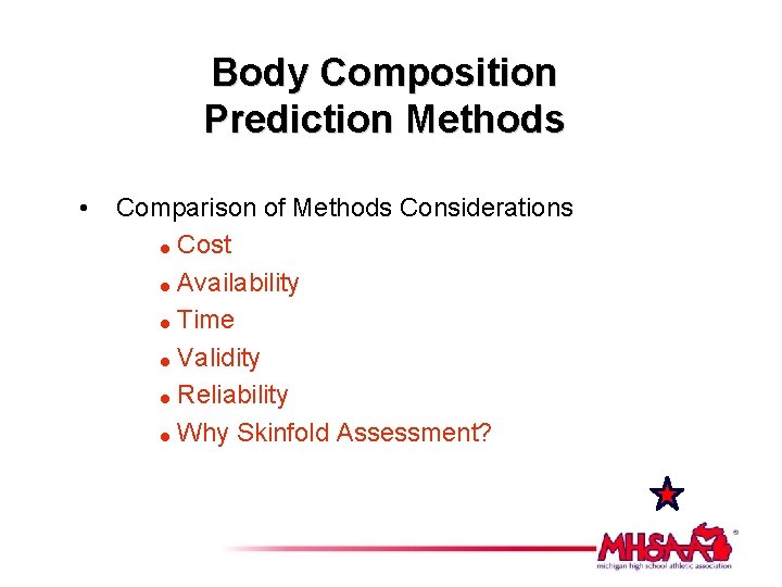 Body Composition Prediction Methods • Comparison of Methods Considerations = Cost = Availability =