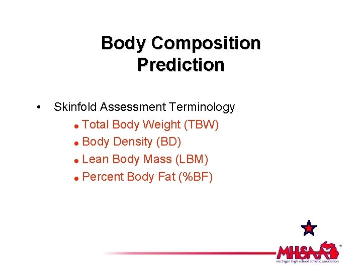 Body Composition Prediction • Skinfold Assessment Terminology = Total Body Weight (TBW) = Body