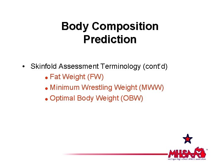 Body Composition Prediction • Skinfold Assessment Terminology (cont’d) = Fat Weight (FW) = Minimum