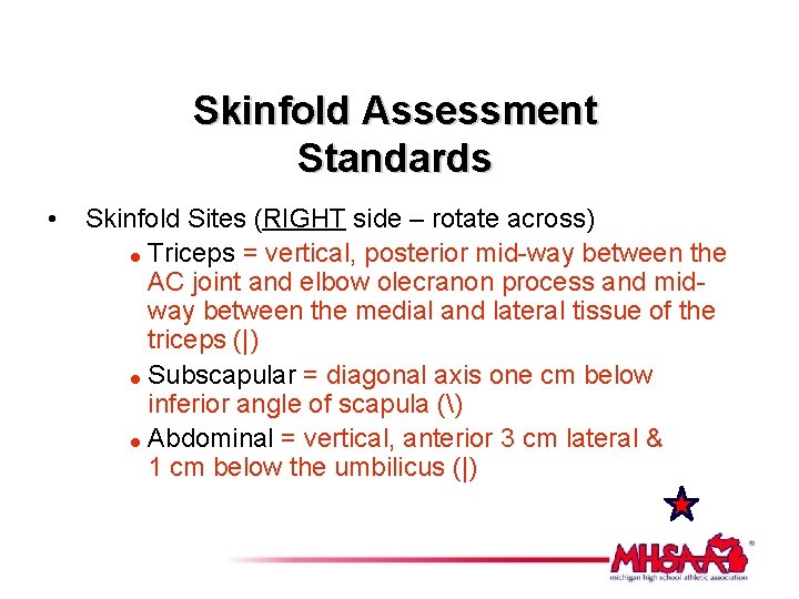 Skinfold Assessment Standards • Skinfold Sites (RIGHT side – rotate across) = Triceps =