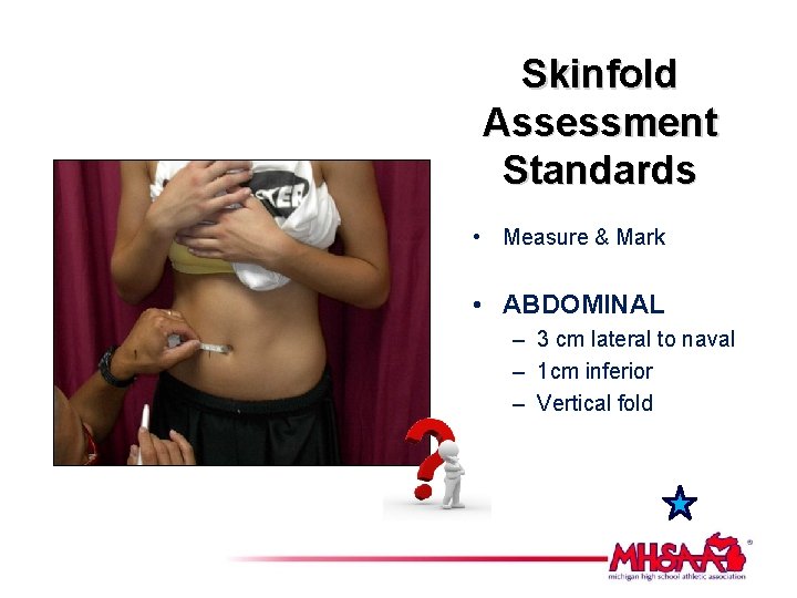 Skinfold Assessment Standards • Measure & Mark • ABDOMINAL – 3 cm lateral to