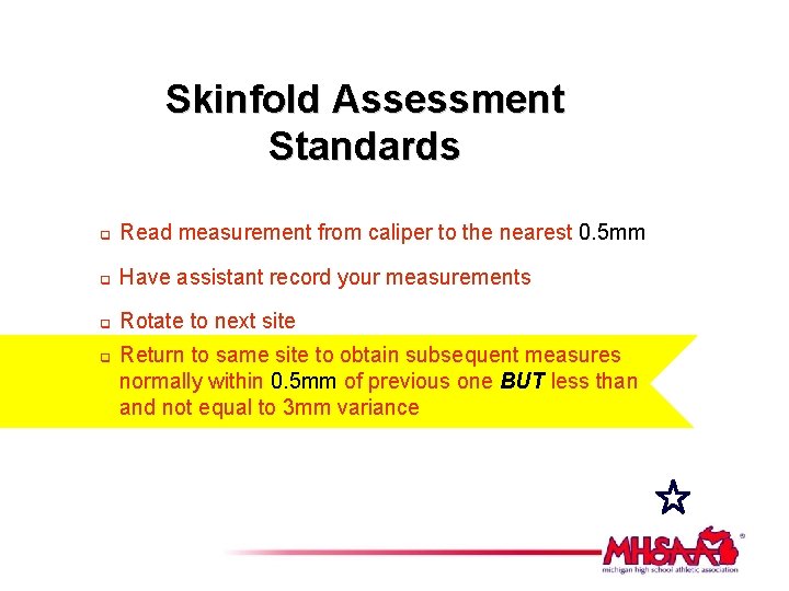 Skinfold Assessment Standards q Read measurement from caliper to the nearest 0. 5 mm