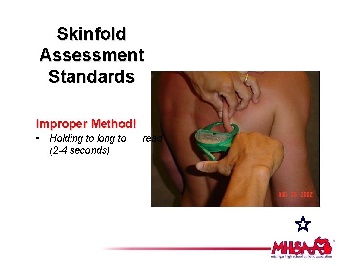 Skinfold Assessment Standards Improper Method! • Holding to long to (2 -4 seconds) read