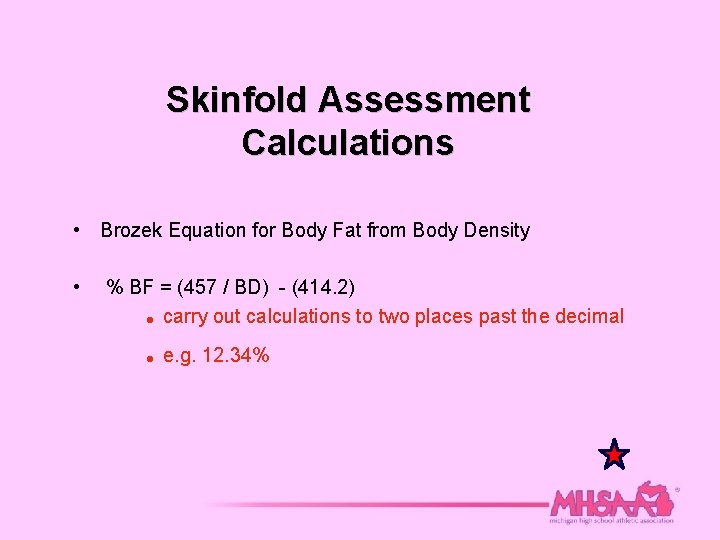 Skinfold Assessment Calculations • Brozek Equation for Body Fat from Body Density • %