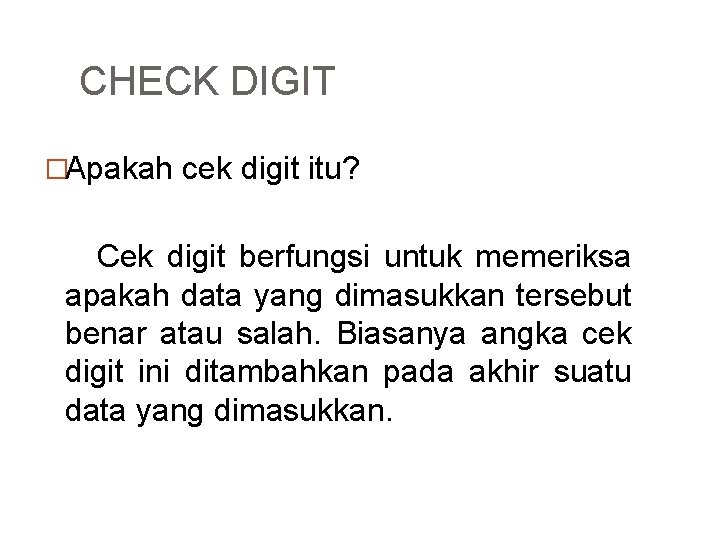 CHECK DIGIT �Apakah cek digit itu? Cek digit berfungsi untuk memeriksa apakah data yang