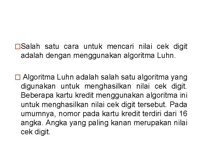 �Salah satu cara untuk mencari nilai cek digit adalah dengan menggunakan algoritma Luhn. �