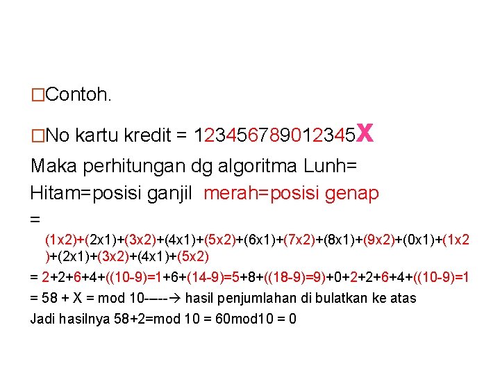 �Contoh. �No kartu kredit = 123456789012345 x Maka perhitungan dg algoritma Lunh= Hitam=posisi ganjil