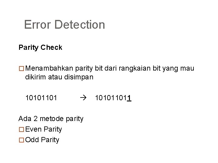 Error Detection Parity Check � Menambahkan parity bit dari rangkaian bit yang mau dikirim