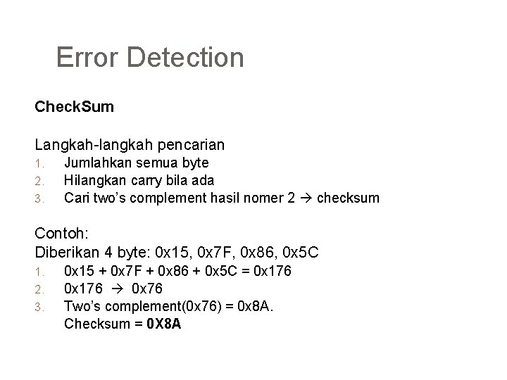 Error Detection Check. Sum Langkah-langkah pencarian 1. 2. 3. Jumlahkan semua byte Hilangkan carry