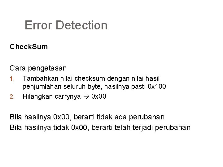 Error Detection Check. Sum Cara pengetasan 1. 2. Tambahkan nilai checksum dengan nilai hasil