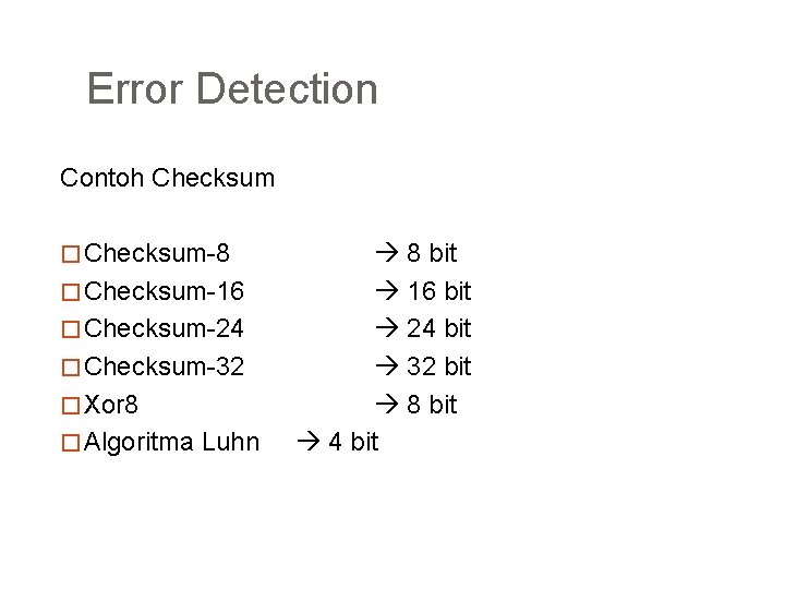 Error Detection Contoh Checksum � Checksum-8 � Checksum-16 � Checksum-24 � Checksum-32 � Xor