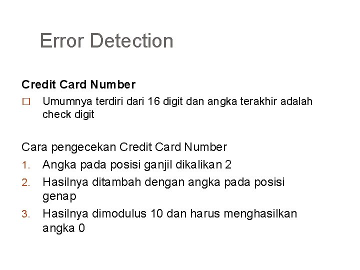 Error Detection Credit Card Number � Umumnya terdiri dari 16 digit dan angka terakhir