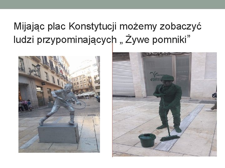 Mijając plac Konstytucji możemy zobaczyć ludzi przypominających „ Żywe pomniki” 