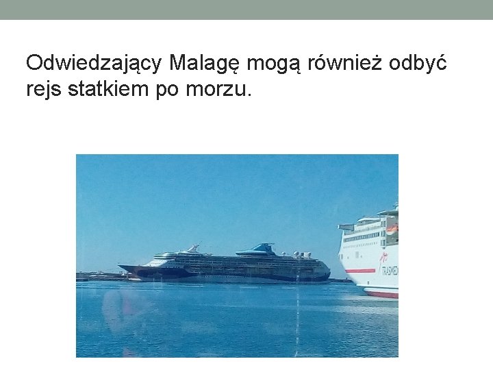 Odwiedzający Malagę mogą również odbyć rejs statkiem po morzu. 