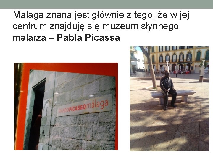 Malaga znana jest głównie z tego, że w jej centrum znajduję się muzeum słynnego