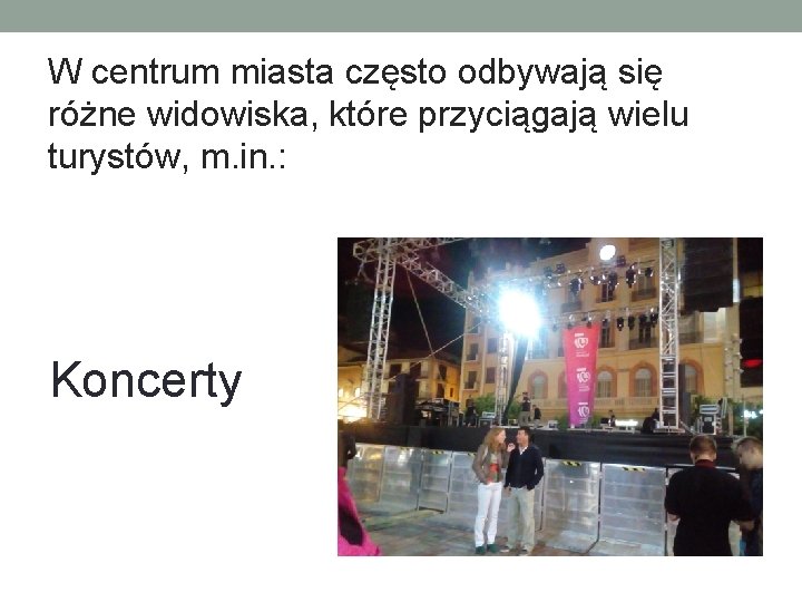 W centrum miasta często odbywają się różne widowiska, które przyciągają wielu turystów, m. in.