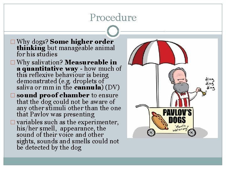 Procedure � Why dogs? Some higher order thinking but manageable animal for his studies