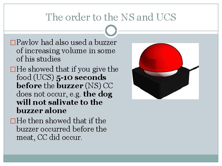 The order to the NS and UCS �Pavlov had also used a buzzer of