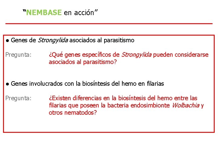 “NEMBASE en acción” ● Genes de Strongylida asociados al parasitismo Pregunta: ¿Qué genes específicos