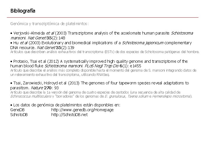 Bibliografía Genómica y transcriptómica de platelmintos: • Verjovski-Almeida et al (2003) Transcriptome analysis of