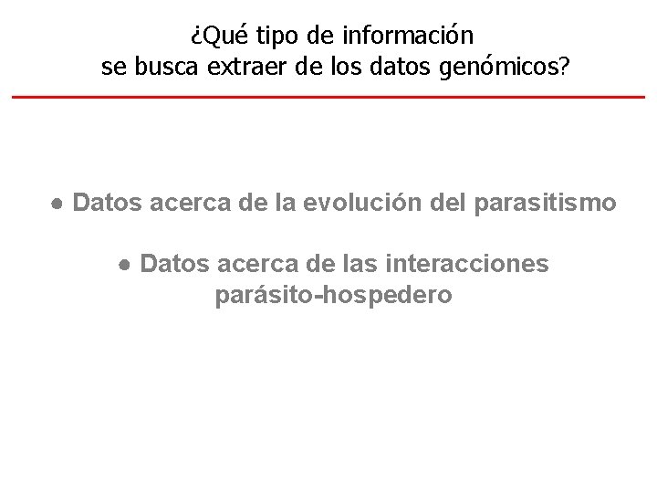 ¿Qué tipo de información se busca extraer de los datos genómicos? Genomas de ●
