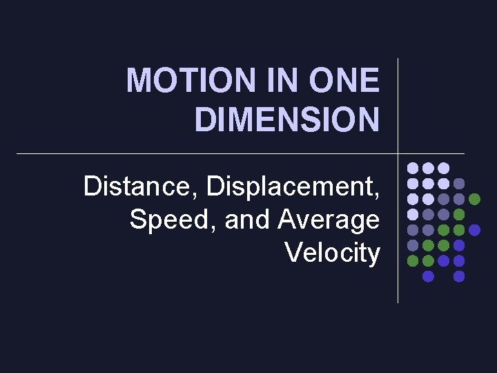 MOTION IN ONE DIMENSION Distance, Displacement, Speed, and Average Velocity 