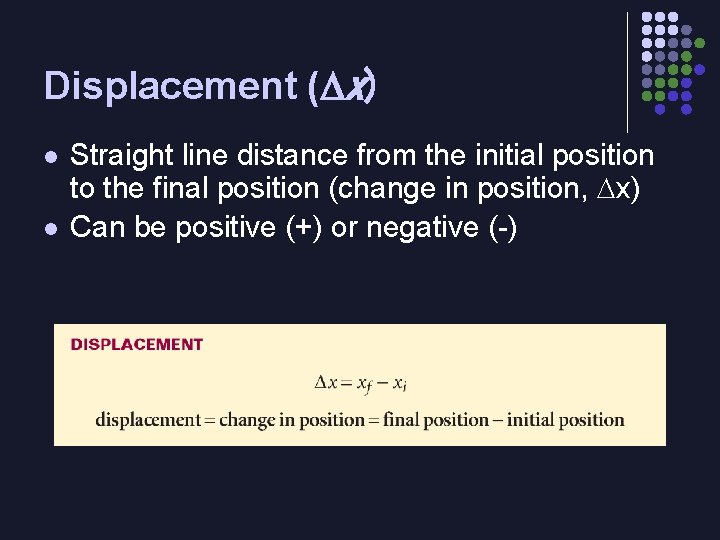Displacement ( x) l l Straight line distance from the initial position to the