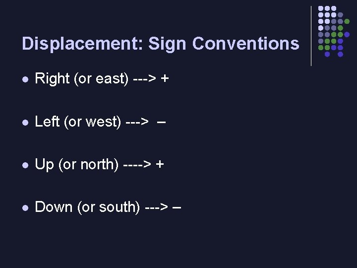 Displacement: Sign Conventions l Right (or east) ---> + l Left (or west) --->